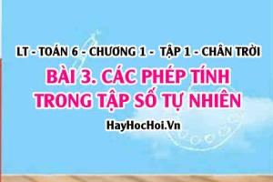 Các phép tính trong tập hợp số tự nhiên: Phép cộng, phép nhân, phép trừ, phép chia? Toán 6 chân trời Tập 1 chương 1 Bài 3